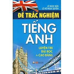 Đề Trắc Nghiệm Tiếng Anh – Luyện Thi Đại Học & Cao Đẳng