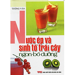 Nước Ép Và Sinh Tố Trái Cây Ngon – Bổ Dưỡng (Tái Bản)