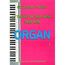 Lý Thuyết Và Thực Hành Trên Đàn Organ (Tập 1)