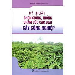 Kỹ Thuật Chọn Giống, Trồng Chăm Sóc Các Loại Cây Công Nghiệp