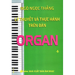 Lý Thuyết Và Thực Hành Trên Đàn Organ (Tập 4)