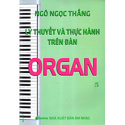 Lý Thuyết Và Thực Hành Trên Đàn Organ (Tập 5)