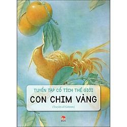 Truyện Cổ Tích Thế Giới: Con Chim Vàng