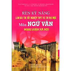 Rèn Kỹ Năng Làm Bài Thi Môn Ngữ Văn – Nghị Luận Xã Hội
