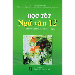 Học Tốt Ngữ Văn Lớp 12 (Chương Trình Nâng Cao) – Tập 1