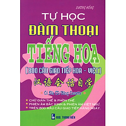 Tự Học Đàm Thoại Tiếng Hoa (800 Câu Giao Tiếp Hoa – Việt)