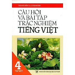 Câu Hỏi Và Bài Tập Trắc Nghiệm Tiếng Việt Lớp 4 (Tập 1)