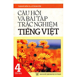 Câu Hỏi Và Bài Tập Trắc Nghiệm Tiếng Việt Lớp 4 (Tập 2)