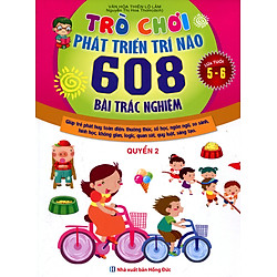Trò Chơi Phát Triển Trí Não (608 Bài Trắc Nghiệm – Dành Cho Trẻ Từ 5 – 6 Tuổi) (Quyển 2)