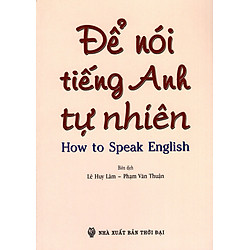 Để Nói Tiếng Anh Tự Nhiên (How To Speak English)