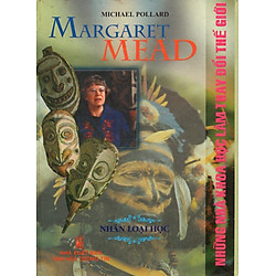Những Nhà Khoa Học Làm Thay Đổi Thế Giới – Margaret Mead – Nhân Loại Học