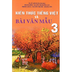 Kiến Thức Tiếng Việt Và Bài Văn Mẫu Lớp 3 (Tập 2)