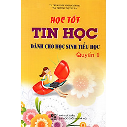 Học Tốt Tin Học Dành Cho Học Sinh Tiểu Học (Quyển 1)