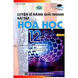 Luyện Kỹ Năng Giải Nhanh Hóa Học Lớp 12