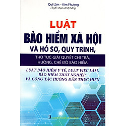 Luật Bảo Hiểm Xã Hội Và Hồ Sơ, Quy Trình, Thủ Tục Giải Quyết Chi Trả, Hưởng, Chế Độ Bảo Hiểm