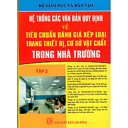 Hệ Thống Các Văn Bản Quy Định Về Tiêu Chuẩn Đánh Giá Xếp Loại Trang Thiết Bị, Cơ Sở Vật Chất Trong Nhà Trường – Tập 2