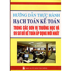 Hướng Dẫn Thực Hành Hạch Toán Kế Toán Trong Các Đơn Vị Trường Học Và 99 Sơ Đồ Kế Toán Áp Dụng Mới Nhất