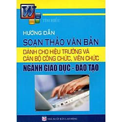 Tìm Hiểu Hướng Dẫn Soạn Thảo Văn Bản Dành Cho Hiệu Trưởng Và Cán Bộ Công Chức, Viên Chức Ngành Giáo Dục – Đào Tạo