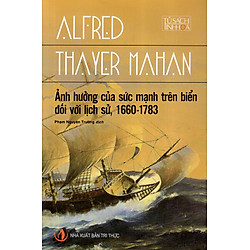 Ảnh Hưởng Của Sức Mạnh Trên Biển Đối Với Lịch Sử, 1660 – 1783 (Tái Bản)