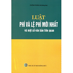 Luật Phí Và Lệ Phí Mới Nhất Và Một Số Văn Bản Liên Quan