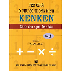 Trò Chơi Ô Chữ Số Thông Minh Kenken – Dành Cho Người Bắt Đầu (Tập 1)
