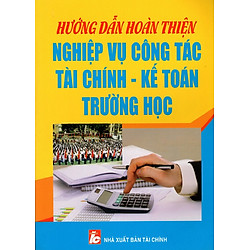 Hướng Dẫn Hoàn Thiện Nghiệp Vụ Công Tác Tài Chính – Kế Toán Trường Học