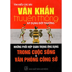 Tìm Hiểu Các Bài Văn Khấn Truyền Thống Áp Dụng Đời Thường – Những Phối Hợp Quan Trọng Ứng Dụng Trong Cuộc Sống & Văn Phòng Công Sở