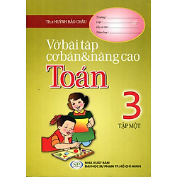 Vở Bài Tập Cơ Bản Và Nâng Cao Toán Lớp 3 (Tập 1)
