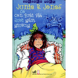 Junie B.Jones Có Con Quái Vật Dưới Gầm Giường (Tái Bản 2015)