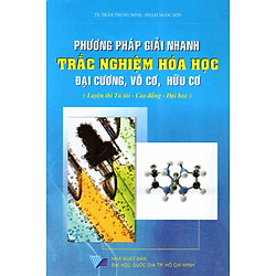 Phương Pháp Giải Nhanh Trắc Nghiệm Hóa Học Đại Cương, Vô Cơ, Hữu Cơ