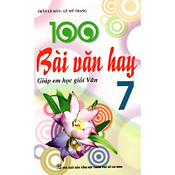 100 Bài Văn Hay – Giúp Em Học Giỏi Văn Lớp 7