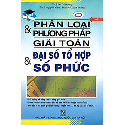 Phân Loại & Phương Pháp Giải Toán Đại Số Tổ Hợp & Số Phức