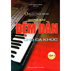 Organ Thực Hành – Những Bản Đệm Đàn Cho Ca Khúc (Tập 1) – Kèm CD