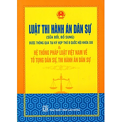 Luật Thi Hành Án Dân Sự (Sửa Đổi Bổ Sung) & Hệ Thống Pháp Luật Việt Nam Về Tố Tụng Dân Sự, Thi Hành Án Dân Sự