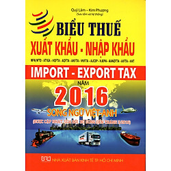 Biểu Thuế Xuất Khẩu – Nhập Khẩu MFN/WTO – ATIGA – VCFTA – ACFTA – AKFTA – VKFTA – AJCEP – VJEPA – AANZFTA – AIFTA – VAT Năm 2016 (Song Ngữ Việt – Anh)
