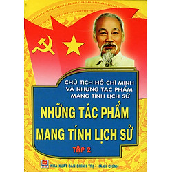 Chủ Tịch Hồ Chí Minh Và Những Tác Phẩm Mang Tính Lịch Sử – Những Tác Phẩm Mang Tính Lịch Sử (Tập 2)
