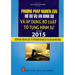 Phương Pháp Nghiên Cứu Hồ Sơ Vụ Án Hình Sự Và Áp Dụng Bộ Luật Tố Tụng Hình Như Năm 2015