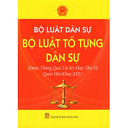 Bộ Luật Dân Sự – Bộ Luật Tố Tụng Dân Sự (Được Thông Qua Tại Kỳ Họp Thứ 10 Quốc Hội Khóa XIII)