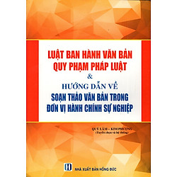 Luật Ban Hành Văn Bản Quy Phạm Pháp Luật &Hướng Dẫn Về Soạn Thảo Văn Bản Trong Đơn Vị Hành Chính Sự Nghiệp
