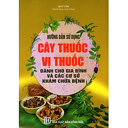 Hướng Dẫn Sử Dụng Cây Thuốc Vị Thuốc Dành Cho Gia Đình Và Các Cơ Sở Khám Chữa Bệnh