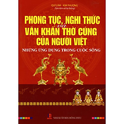 Phong Tục, Nghi Thức Và Văn Khấn Thờ Cúng Của Người Việt – Những Ứng Dụng Trong Cuộc Sống