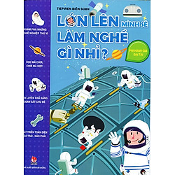 Lớn Lên Mình Sẽ Làm Nghề Gì Nhỉ – Phi Hành Gia Đại Tài