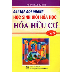 Bài Tập Bồi Dưỡng Học Sinh Giỏi Hóa Học (Tập 3) – Hóa Hữu Cơ