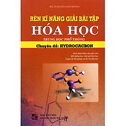 Rèn Kĩ Năng Giải Bài Tập Hóa Học THPT Chuyên Đề Hydrocacbon