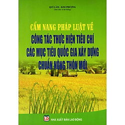 Cẩm Nang Pháp Luật Về Công Tác Thực Hiện Tiêu Chí Các Mục Tiêu Quốc Gia Xây Dựng Chuẩn Nông Thôn Mới