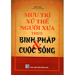Mưu Trí Xử Lý Người Xưa Theo Binh Pháp & Cuộc Sống
