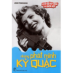 Lịch Sử Kỳ Quái Của Khoa Học – Những Phát Minh Kỳ Quặc