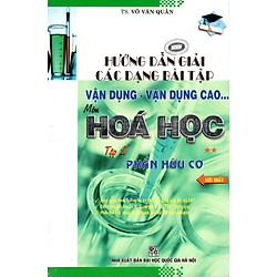 Hướng Dẫn Giải Các Dạng Bài Tập Vận Dụng Môn Hóa Học (Tập 2) – Phần Hữu Cơ