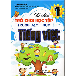 Tổ Chức Trò Chơi Học Tập Trong Dạy Học Tiếng Việt 1