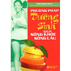 Phương Pháp Dưỡng Sinh Giúp Sống Khoẻ Sống Lâu